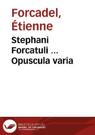 Stephani Forcatuli ... Opuscula varia | Biblioteca Virtual Miguel de Cervantes