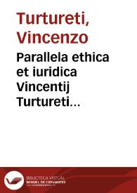 Parallela ethica et iuridica Vincentij Turtureti Siculi ... | Biblioteca Virtual Miguel de Cervantes
