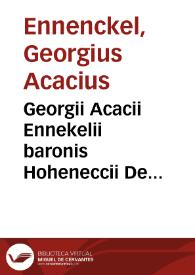 Georgii Acacii Ennekelii baronis Hoheneccii De priuilegiis militum et militiae libri duo | Biblioteca Virtual Miguel de Cervantes