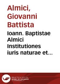Ioann. Baptistae Almici Institutiones iuris naturae et gentium secundum catholica principia | Biblioteca Virtual Miguel de Cervantes