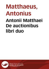Antonii Matthaei De auctionibus libri duo | Biblioteca Virtual Miguel de Cervantes