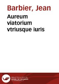 Aureum viatorium vtriusque iuris | Biblioteca Virtual Miguel de Cervantes