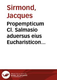 Propempticum Cl. Salmasio aduersus eius Eucharisticon de suburbicariis regionibus et ecclesiis | Biblioteca Virtual Miguel de Cervantes