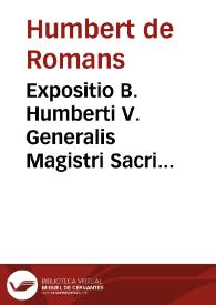 Expositio B. Humberti V. Generalis Magistri Sacri Ordinis Praedicatòrum super Regulam B. Augustini episcopi | Biblioteca Virtual Miguel de Cervantes