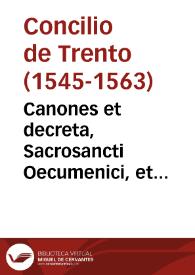 Canones et decreta, Sacrosancti Oecumenici, et generalis Concilij Tridentini sub Paulo III, Iulio III, Pio IIII Pontificibus Max. | Biblioteca Virtual Miguel de Cervantes