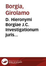 D. Hieronymi Borgiae J.C. Investigationum juris civilis libri XX. : | Biblioteca Virtual Miguel de Cervantes