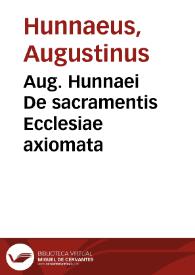 Aug. Hunnaei De sacramentis Ecclesiae axiomata | Biblioteca Virtual Miguel de Cervantes