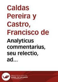 Analyticus commentarius, seu relectio, ad celebratissimam L. si curatorem habens C. de integrum restitutione minorum | Biblioteca Virtual Miguel de Cervantes