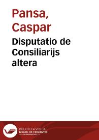 Disputatio de Consiliarijs altera | Biblioteca Virtual Miguel de Cervantes