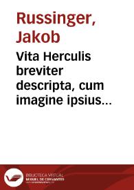 Vita Herculis breviter descripta, cum imagine ipsius in lapid. pretios ad vivum expressa | Biblioteca Virtual Miguel de Cervantes