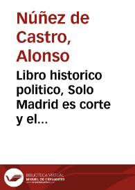 Libro historico politico, Solo Madrid es corte y el cortesano en Madrid ... | Biblioteca Virtual Miguel de Cervantes