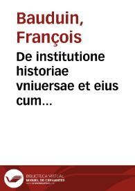 De institutione historiae vniuersae et eius cum iurisprudentia coniunctione prolegomenon libri II | Biblioteca Virtual Miguel de Cervantes