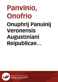 Onuphrij Panuinij Veronensis Augustiniani Reipublicae Romanae commentariorum libri tres | Biblioteca Virtual Miguel de Cervantes