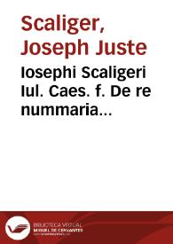 Iosephi Scaligeri Iul. Caes. f. De re nummaria dissertatio | Biblioteca Virtual Miguel de Cervantes