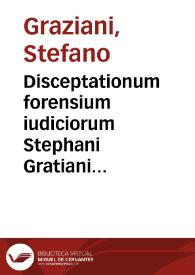 Disceptationum forensium iudiciorum Stephani Gratiani Romani V.I.D. tomus primus [-quintus] ... | Biblioteca Virtual Miguel de Cervantes