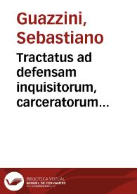 Tractatus ad defensam inquisitorum, carceratorum reorum et condemnatorum super quocunque crimine | Biblioteca Virtual Miguel de Cervantes