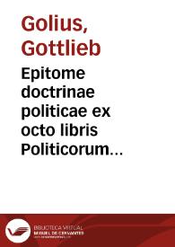 Epitome doctrinae politicae ex octo libris Politicorum Aristotelis collecta | Biblioteca Virtual Miguel de Cervantes
