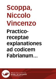 Practico-receptae explanationes ad codicem Fabrianum definitionum forensium et rerum in Sacro Sabaudiae Senatum tractarum | Biblioteca Virtual Miguel de Cervantes