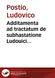 Additamenta ad tractatum de subhastatione Ludouici Postij I.V.C. Perusini ... | Biblioteca Virtual Miguel de Cervantes