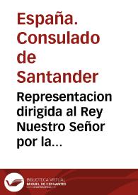 Representacion dirigida al Rey Nuestro Señor por la ciudad y Consulado de Santander sobre el comercio de los géneros de algodon | Biblioteca Virtual Miguel de Cervantes