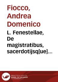 L. Fenestellae, De magistratibus, sacerdotijsq[ue] Romanoru[m] libellus, iamprimum nitori restitutus. | Biblioteca Virtual Miguel de Cervantes