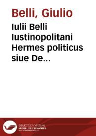 Iulii Belli Iustinopolitani Hermes politicus siue De peregrinatoria prudentia libri tres | Biblioteca Virtual Miguel de Cervantes