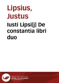 Iusti Lipsi[j] De constantia libri duo | Biblioteca Virtual Miguel de Cervantes