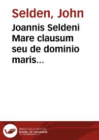 Joannis Seldeni Mare clausum seu de dominio maris libri duo | Biblioteca Virtual Miguel de Cervantes