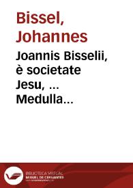 Joannis Bisselii, è societate Jesu, ... Medulla historica | Biblioteca Virtual Miguel de Cervantes