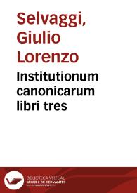 Institutionum canonicarum libri tres | Biblioteca Virtual Miguel de Cervantes