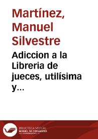 Adiccion a la Libreria de jueces, utilísima y universal ... | Biblioteca Virtual Miguel de Cervantes