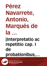 [Interpretatio ac repetitio cap. I de probationibus, et tit. ff. et C. de edendo | Biblioteca Virtual Miguel de Cervantes