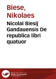 Nicolai Biesij Gandauensis De republica libri quatuor | Biblioteca Virtual Miguel de Cervantes