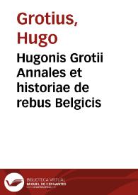 Hugonis Grotii Annales et historiae de rebus Belgicis | Biblioteca Virtual Miguel de Cervantes