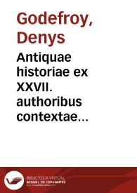 Antiquae historiae ex XXVII. authoribus contextae libri VI | Biblioteca Virtual Miguel de Cervantes