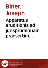 Apparatus eruditionis ad jurisprudentiam praesertim ecclesiasticam : | Biblioteca Virtual Miguel de Cervantes