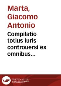 Compilatio totius iuris controuersi ex omnibus Decisionibus vniuersi orbis quae hucusque extant impressae | Biblioteca Virtual Miguel de Cervantes