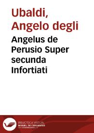 Angelus de Perusio Super secunda Infortiati | Biblioteca Virtual Miguel de Cervantes