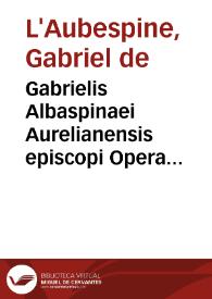 Gabrielis Albaspinaei Aurelianensis episcopi Opera varia ... | Biblioteca Virtual Miguel de Cervantes