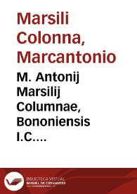 M. Antonij Marsilij Columnae, Bononiensis I.C. archiepiscopi Salernitani De ecclesiasticorum reddituum origine et iure tractatus : | Biblioteca Virtual Miguel de Cervantes