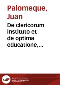 De clericorum instituto et de optima educatione, electione et institutione libri quatuor ... | Biblioteca Virtual Miguel de Cervantes