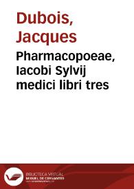 Pharmacopoeae, Iacobi Sylvij medici libri tres | Biblioteca Virtual Miguel de Cervantes