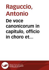 De voce canonicorum in capitulo, officio in choro et missa in ecclesia Tractatus ... | Biblioteca Virtual Miguel de Cervantes