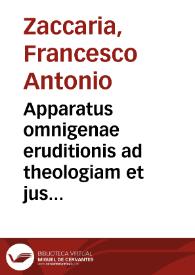 Apparatus omnigenae eruditionis ad theologiam et jus canonicum | Biblioteca Virtual Miguel de Cervantes