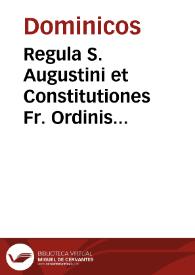 Regula S. Augustini et Constitutiones Fr. Ordinis Praedicatorum | Biblioteca Virtual Miguel de Cervantes