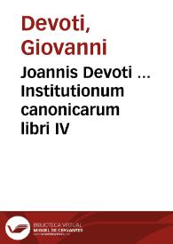 Joannis Devoti ... Institutionum canonicarum libri IV | Biblioteca Virtual Miguel de Cervantes