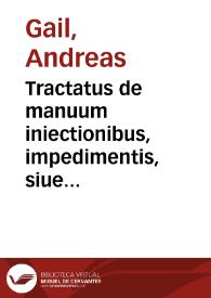Tractatus de manuum iniectionibus, impedimentis, siue arrestis imperii | Biblioteca Virtual Miguel de Cervantes