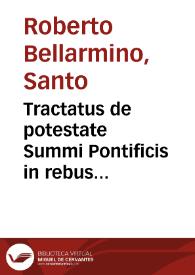 Tractatus de potestate Summi Pontificis in rebus temporalibus, aduersus Gulielmum Barclaium | Biblioteca Virtual Miguel de Cervantes