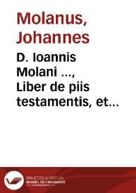 D. Ioannis Molani ..., Liber de piis testamentis, et quacunque alia pia vltimae voluntatis dispositione | Biblioteca Virtual Miguel de Cervantes
