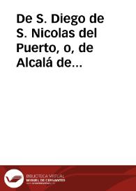 De S. Diego de S. Nicolas del Puerto, o, de Alcalá de Henares del Orden de S. Franc. de la Oseruancia | Biblioteca Virtual Miguel de Cervantes